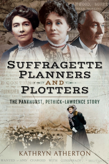 Suffragette Planners and Plotters : The Pankhurst, Pethick-Lawrence Story, EPUB eBook