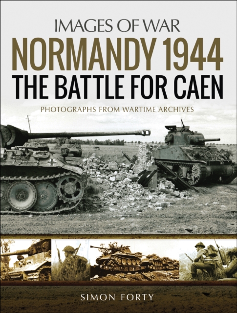 Normandy 1944: The Battle for Caen : Photographs From Wartime Archives, PDF eBook