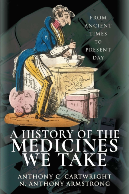 A History of the Medicines We Take : From Ancient Times to Present Day, PDF eBook