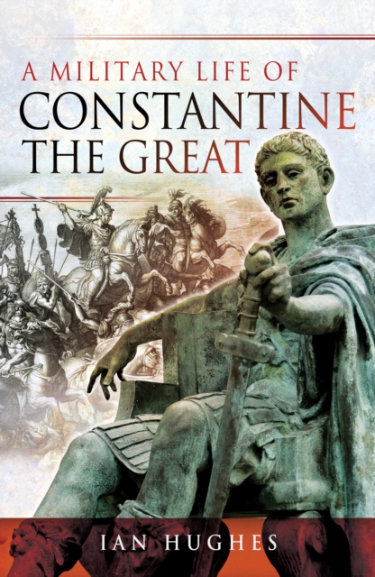 A Military Life of Constantine the Great, PDF eBook