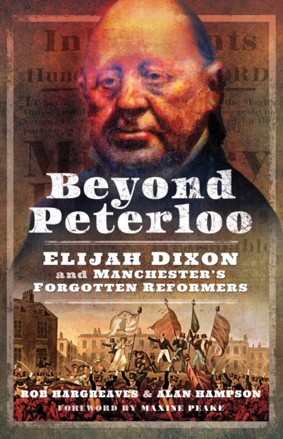 Beyond Peterloo : Elijah Dixon and Manchester's Forgotten Reformers, PDF eBook