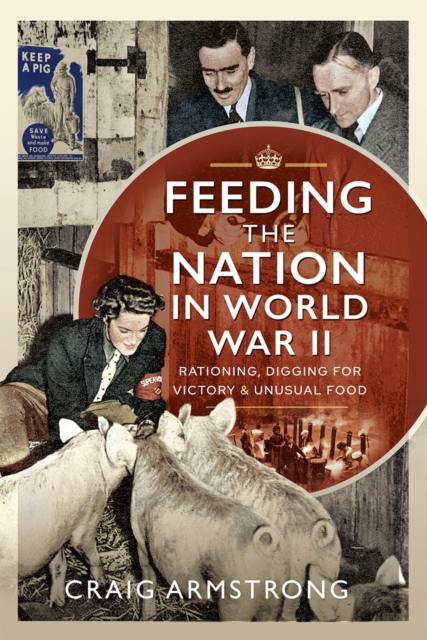 Feeding the Nation in World War II : Rationing, Digging for Victory and Unusual Food, EPUB eBook