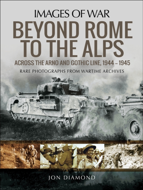 Beyond Rome to the Alps : Across the Arno and Gothic Line, 1944-1945, EPUB eBook