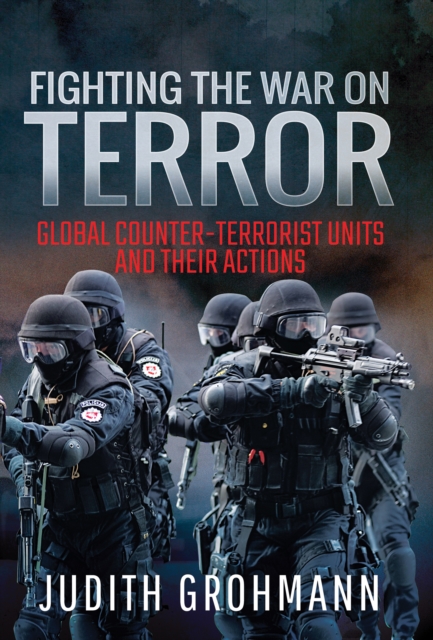 Fighting the War on Terror : Global Counter-Terrorist Units and their Actions, EPUB eBook
