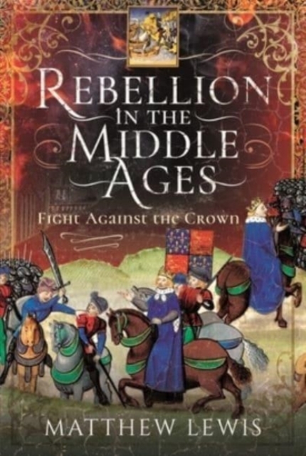 Rebellion in the Middle Ages : Fight Against the Crown, Hardback Book