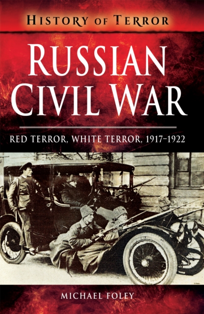 Russian Civil War : Red Terror, White Terror, 1917-1922, EPUB eBook
