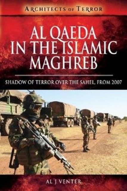 Al Qaeda in the Islamic Maghreb : Shadow of Terror over The Sahel, from 2007, Paperback / softback Book
