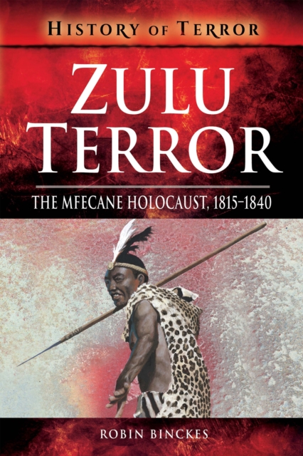 Zulu Terror : The Mfecane Holocaust, 1815-1840, PDF eBook