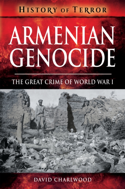 Armenian Genocide : The Great Crime of World War I, PDF eBook