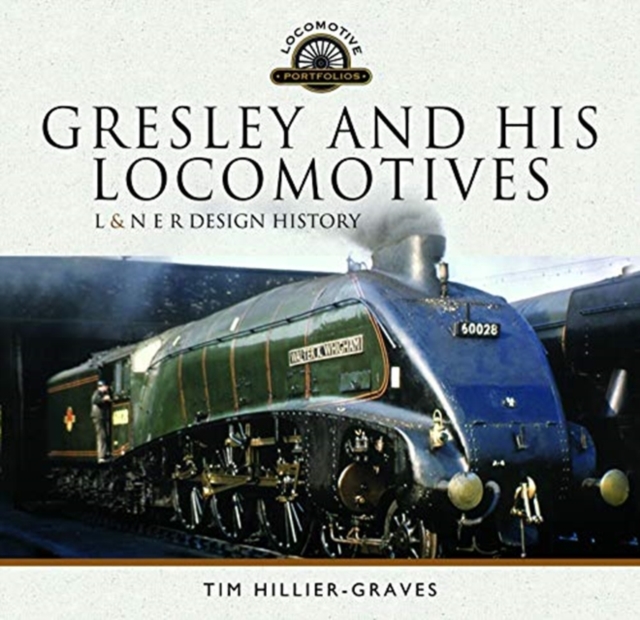 Gresley and his Locomotives : L & N E R Design History, Hardback Book