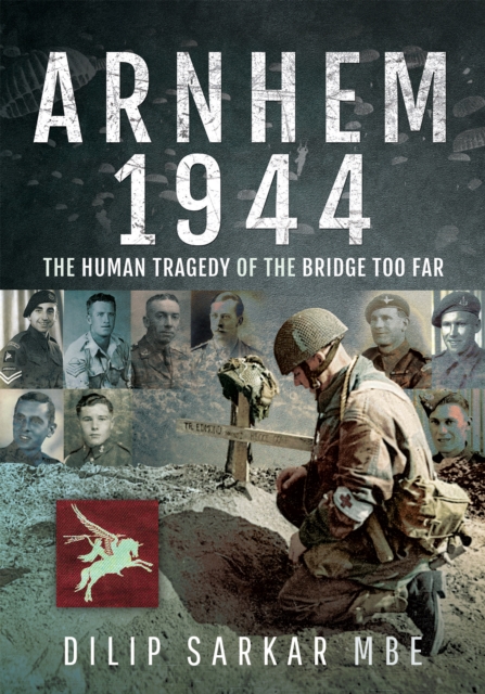 Arnhem 1944 : The Human Tragedy of the Bridge Too Far, EPUB eBook