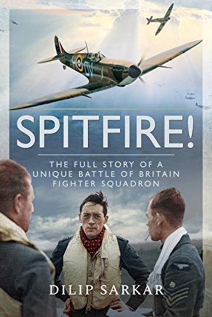Spitfire! : The Full Story of a Unique Battle of Britain Fighter Squadron, Hardback Book