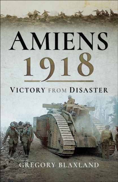 Amiens 1918 : From Disaster to Victory, EPUB eBook