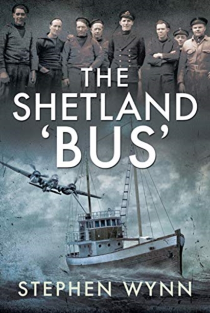 The Shetland 'Bus' : Transporting Secret Agents Across the North Sea in WW2, Hardback Book