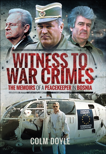 Witness to War Crimes : The Memoirs of a Peacekeeper in Bosnia, PDF eBook
