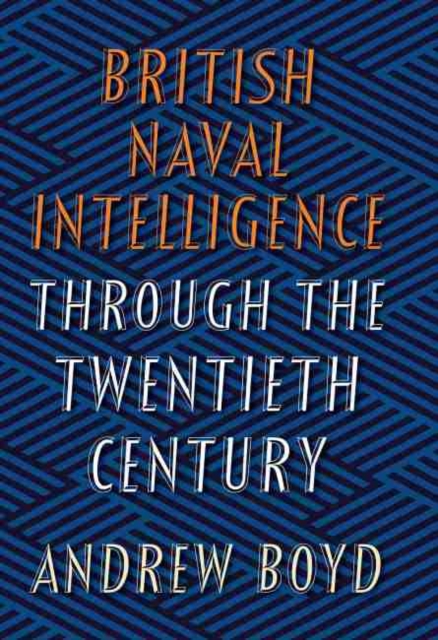 British Naval Intelligence through the Twentieth Century, Hardback Book