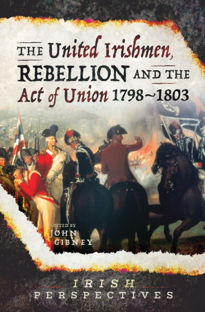 The United Irishmen, Rebellion and the Act of Union, 1798-1803, EPUB eBook