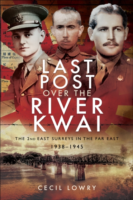 Last Post over the River Kwai : The 2nd East Surreys in the Far East, 1938-1945, EPUB eBook