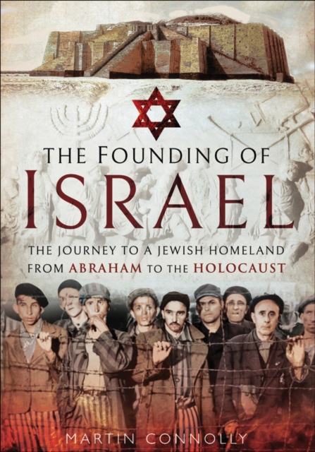 The Founding of Israel : The Journey to a Jewish Homeland from Abraham to the Holocaust, EPUB eBook