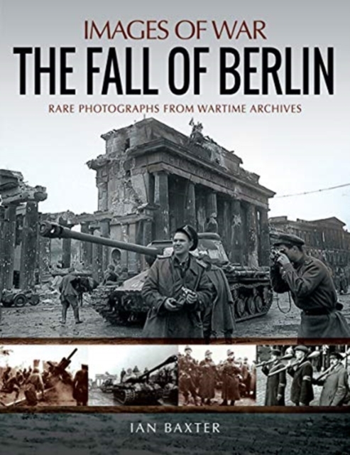The Fall of Berlin : Rare Photographs from Wartime Archives, Paperback / softback Book