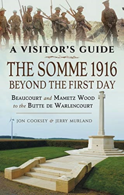 The Somme 1916 - Beyond the First Day : Beaucourt and Mametz Wood to the Butte de Warlencourt, Paperback / softback Book