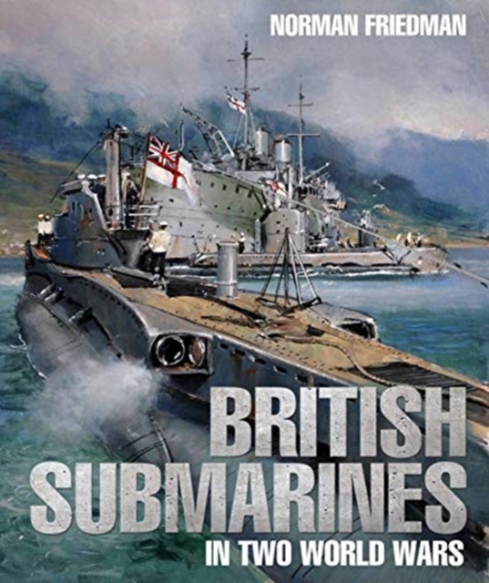 British Submarines in Two World Wars, Hardback Book
