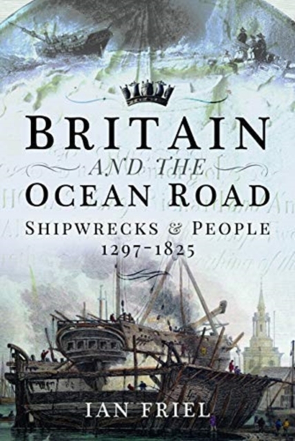Britain and the Ocean Road : Shipwrecks and People, 1297-1825, Hardback Book