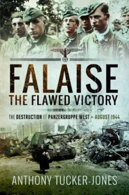 Falaise: The Flawed Victory : The Destruction of Panzergruppe West, August 1944, Paperback / softback Book