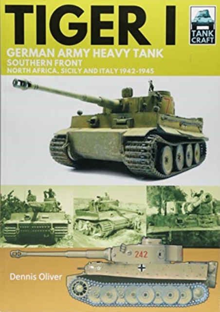 Tiger I : German Army Heavy Tank, Southern Front 1942-1945, North Africa, Sicily and Italy, Paperback / softback Book
