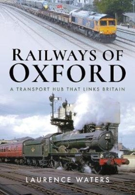 Railways of Oxford : A Transport Hub that Links Britain, Hardback Book