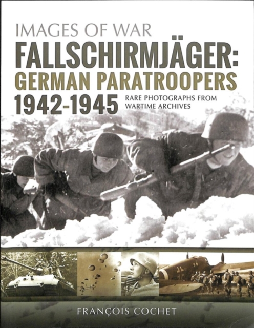 Fallschirmjager: German Paratroopers - 1942-1945 : Rare Photographs from Wartime Archives, Paperback / softback Book