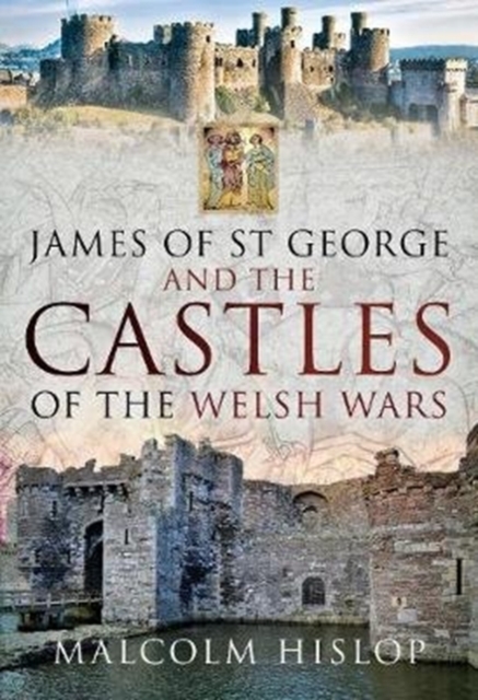 James of St George and the Castles of the Welsh Wars, Hardback Book