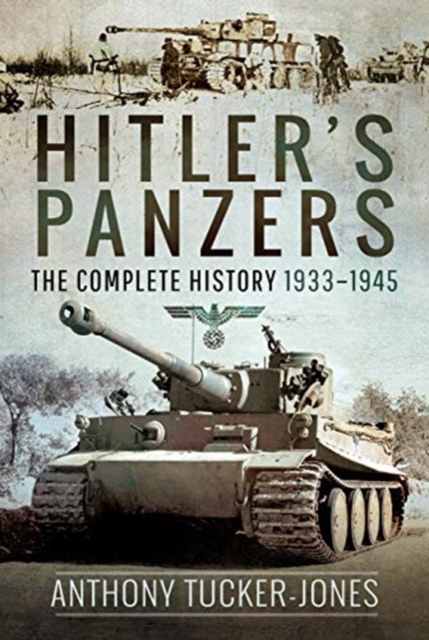 Hitler's Panzers : The Complete History 1933-1945, Hardback Book