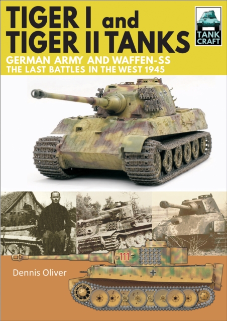 Tiger I and Tiger II Tanks : German Army and Waffen-SS, The Last Battles in the West, 1945, PDF eBook