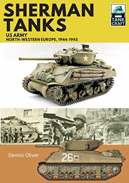 Sherman Tanks, US Army, North-Western Europe, 1944-1945, Paperback / softback Book