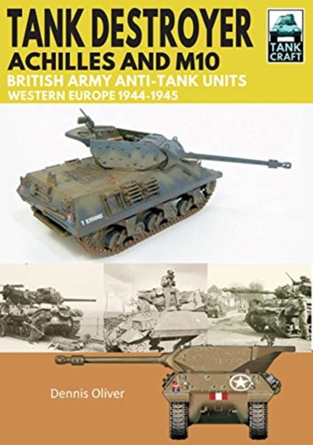 Tank Destroyer : Achilles and M10, British Army Anti-Tank Units, Western Europe, 1944-1945, Paperback / softback Book