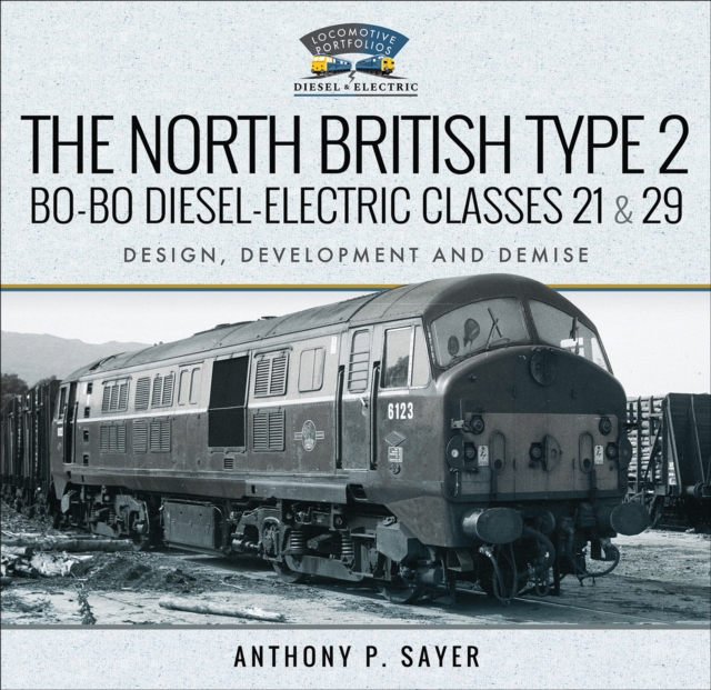 The North British Type 2 Bo-Bo Diesel-Electric Classes 21 & 29 : Design, Development and Demise, PDF eBook