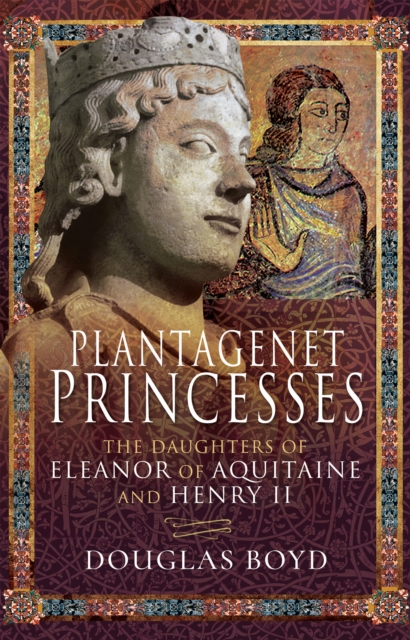 Plantagenet Princesses : The Daughters of Eleanor of Aquitaine and Henry II, EPUB eBook