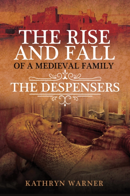 The Rise and Fall of a Medieval Family : The Despensers, EPUB eBook