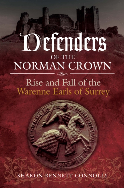 Defenders of the Norman Crown : Rise and Fall of the Warenne Earls of Surrey, EPUB eBook