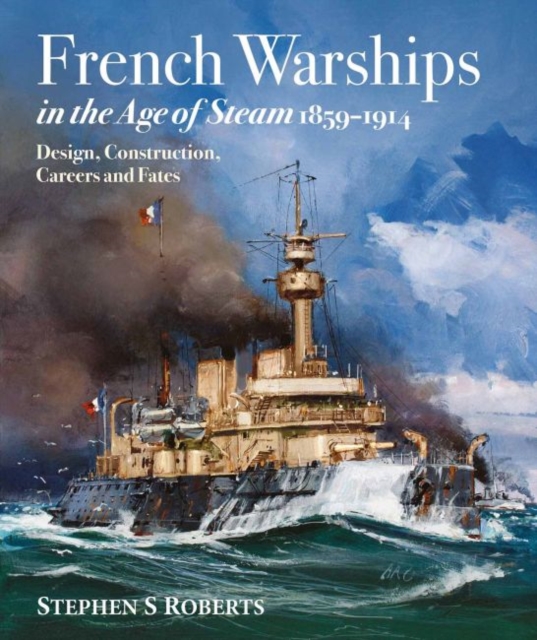French Warships in the Age of Steam 1859-1914, Hardback Book