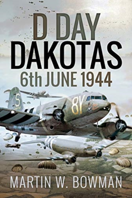 D-Day Dakotas : 6th June, 1944, Hardback Book