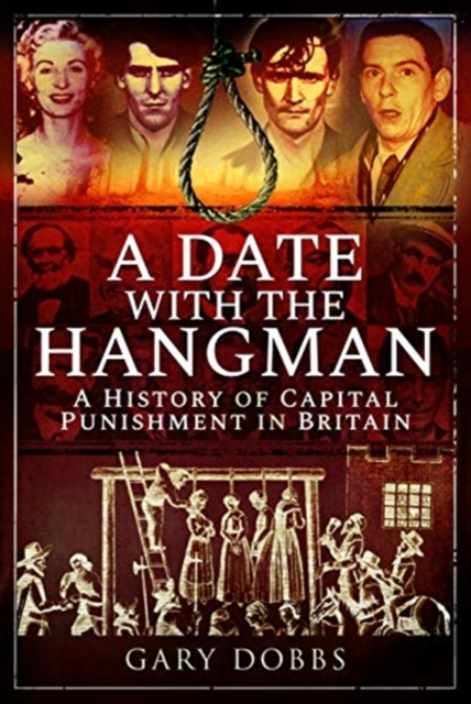 A Date with the Hangman : A History of Capital Punishment in Britain, Hardback Book