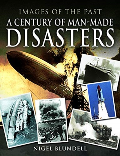 Images of the Past: A Century of Man-Made Disasters, Paperback / softback Book