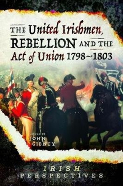 The United Irishmen, Rebellion and the Act of Union, 1798-1803, Paperback / softback Book