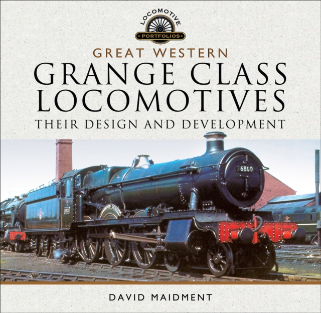 Great Western, Grange Class Locomotives : Their Design and Development, EPUB eBook