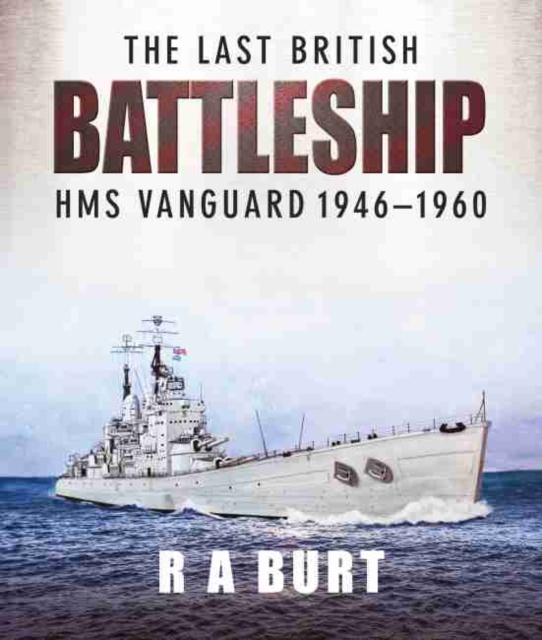 The Last British Battleship : HMS Vanguard, 1946-1960, Hardback Book