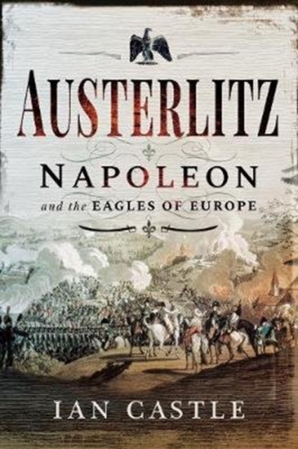 Austerlitz : Napoleon and the Eagles of Europe, Paperback / softback Book