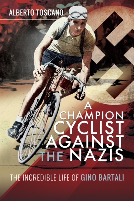 A Champion Cyclist Against the Nazis : The Incredible Life of Gino Bartali, EPUB eBook