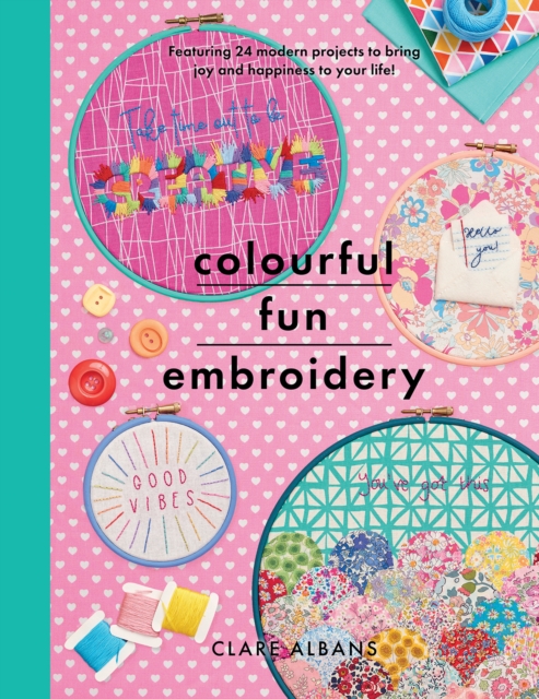 Colourful Fun Embroidery : Featuring 24 modern projects to bring joy and happiness to your life!, Paperback / softback Book
